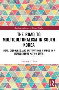 Book Cover for The Road to Multiculturalism in South Korea by Timothy C Lim