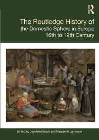 Book Cover for The Routledge History of the Domestic Sphere in Europe by Joachim Eibach, Margareth Lanzinger