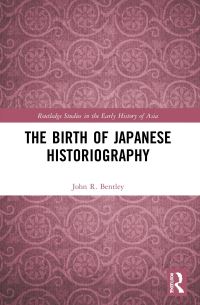 Book Cover for The Birth of Japanese Historiography by John R Bentley