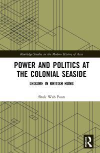 Book Cover for Power and Politics at the Colonial Seaside by Shukwah Poon