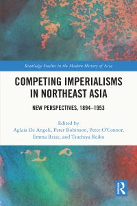 Book Cover for Competing Imperialisms in Northeast Asia by Aglaia De Angeli, Peter Jake Robinson, Peter OConnor, Emma Reisz, Reiko Tsuchiya