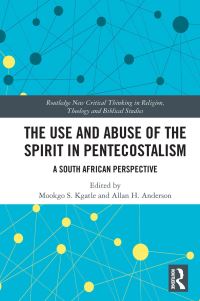 Book Cover for The Use and Abuse of the Spirit in Pentecostalism by Mookgo S Kgatle, Allan Anderson