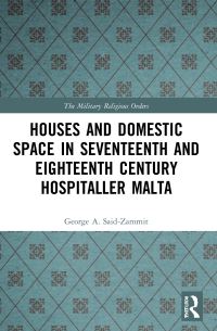 Book Cover for Houses and Domestic Space in Seventeenth and Eighteenth Century Hospitaller Malta by George A SaidZammit