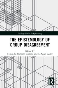 Book Cover for The Epistemology of Group Disagreement by F Broncano, J Adam Carter