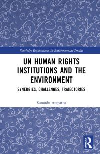 Book Cover for UN Human Rights Institutions and the Environment by Sumudu A Atapattu