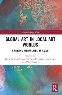 Book Cover for Global Art in Local Art Worlds by Oscar Salemink, Amélia Siegel Corrêa, Jens Sejrup, Vibe Nielsen