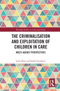 Book Cover for The Criminalisation and Exploitation of Children in Care by Julie Shaw, Sarah Greenhow
