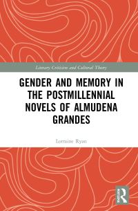Book Cover for Gender and Memory in the Postmillennial Novels of Almudena Grandes by Lorraine Ryan