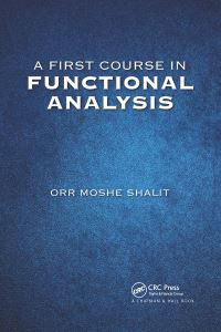 Book Cover for A First Course in Functional Analysis by Orr Moshe Shalit