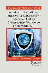 Book Cover for A Guide to the National Initiative for Cybersecurity Education (NICE) Cybersecurity Workforce Framework (2.0) by Dan Shoemaker, Anne Kohnke, Kenneth Sigler