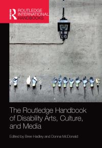 Book Cover for The Routledge Handbook of Disability Arts, Culture, and Media by Bree Hadley, Donna McDonald