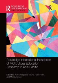 Book Cover for Routledge International Handbook of Multicultural Education Research in Asia Pacific by YunKyung Cha, SeungHwan Ham, Moosung Lee