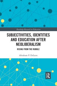 Book Cover for Subjectivities, Identities, and Education After Neoliberalism by Abraham P DeLeon