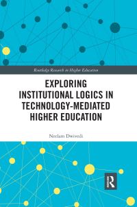 Book Cover for Exploring Institutional Logics for Technology-Mediated Higher Education by Neelam Dwivedi