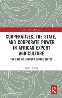 Book Cover for Cooperatives, the State, and Corporate Power in African Export Agriculture by Karin Wedig