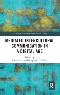 Book Cover for Mediated Intercultural Communication in a Digital Age by Ahmet Atay, Margaret U DSilva