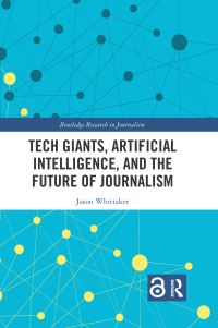 Book Cover for Tech Giants, Artificial Intelligence, and the Future of Journalism by Jason Whittaker
