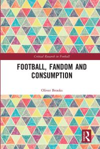 Book Cover for Football, Fandom and Consumption by Oliver Brooks