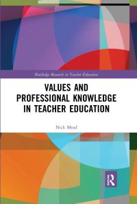 Book Cover for Values and Professional Knowledge in Teacher Education by Nick Mead
