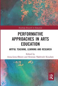 Book Cover for Performative Approaches in Arts Education by AnnaLena Østern, Kristian Nødtvedt Knudsen