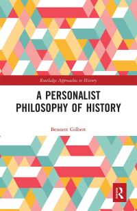 Book Cover for A Personalist Philosophy of History by Bennett Gilbert