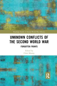 Book Cover for Unknown Conflicts of the Second World War by Chris Murray
