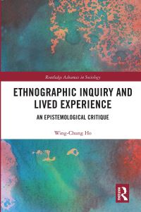 Book Cover for Ethnographic Inquiry and Lived Experience by Clara Wingchung Ho