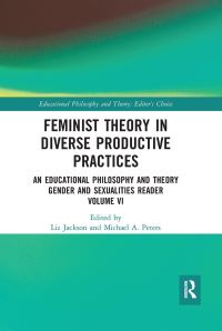 Book Cover for Feminist Theory in Diverse Productive Practices Volume VI by Liz Jackson, Michael A. Peters