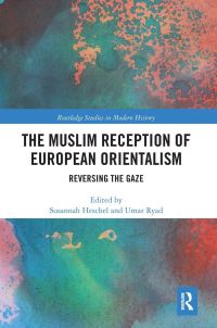 Book Cover for The Muslim Reception of European Orientalism by Susannah Heschel, Amr Riyad