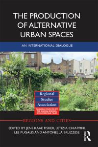 Book Cover for The Production of Alternative Urban Spaces by Jens Kaae Fisker, Letizia Chiappini, Lee Pugalis, Antonella Bruzzese