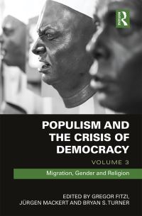 Book Cover for Populism and the Crisis of Democracy. Volume 3 Migration, Gender and Religion by Gregor Fitzi, Jürgen Mackert, Bryan S Turner