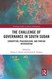 Book Cover for The Challenge of Governance in South Sudan by Steven C Roach, Derrick K Hudson