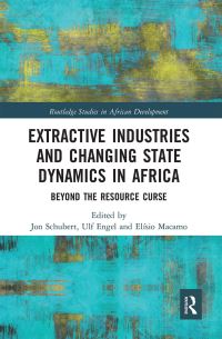 Book Cover for Extractive Industries and Changing State Dynamics in Africa by Jon Schubert, Ulf Engel, Elísio Salvado Macamo