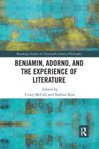 Book Cover for Benjamin, Adorno, and the Experience of Literature by Corey McCall, Nathan Ross