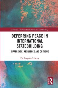 Book Cover for Deferring Peace in International Statebuilding by Pol BarguésPedreny