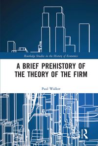 Book Cover for A Brief Prehistory of the Theory of the Firm by Paul Walker