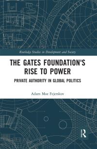 Book Cover for The Gates Foundation's Rise to Power by Adam Moe Fejerskov