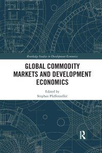 Book Cover for Global Commodity Markets and Development Economics by Stephan Pfaffenzeller