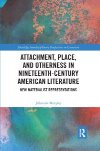 Book Cover for Attachment, Place, and Otherness in Nineteenth-Century American Literature by Jillmarie Murphy