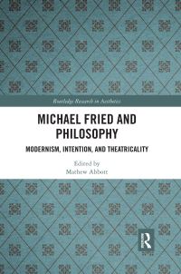 Book Cover for Michael Fried and Philosophy by Mathew Abbott