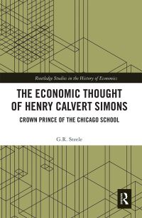 Book Cover for The Economic Thought of Henry Calvert Simons by G R Steele