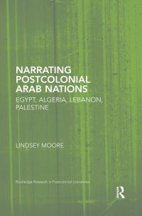 Book Cover for Narrating Postcolonial Arab Nations by Lindsey Moore