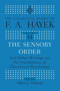 Book Cover for The Sensory Order and Other Writings on the Foundations of Theoretical Psychology by Friedrich A von Hayek, Friedrich A von Hayek