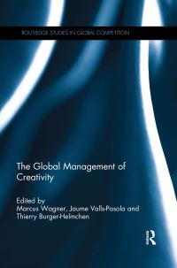 Book Cover for The Global Management of Creativity by Marcus Wagner, Jaume Valls Pasola, Thierry BurgerHelmchen
