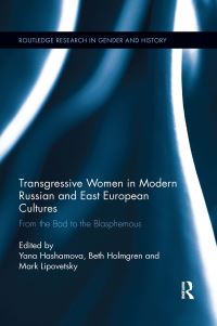 Book Cover for Transgressive Women in Modern Russian and East European Cultures by Yana Hashamova, Beth Holmgren, M N Lipovetskii