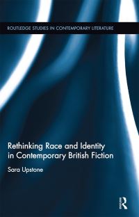 Book Cover for Rethinking Race and Identity in Contemporary British Fiction by Sara Upstone