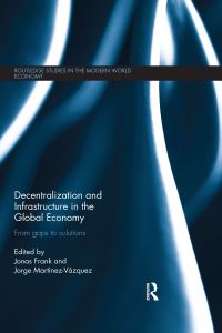 Book Cover for Decentralization and Infrastructure in the Global Economy by Jonas Frank, Jorge MartinezVazquez
