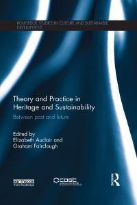 Book Cover for Theory and Practice in Heritage and Sustainability by Elizabeth Auclair, G J Fairclough