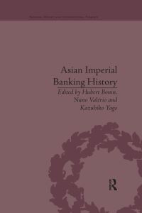 Book Cover for Asian Imperial Banking History by Hubert Bonin, Nuno Valério, Kazuhiko Yago