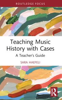 Book Cover for Teaching Music History With Cases by Sara Haefeli